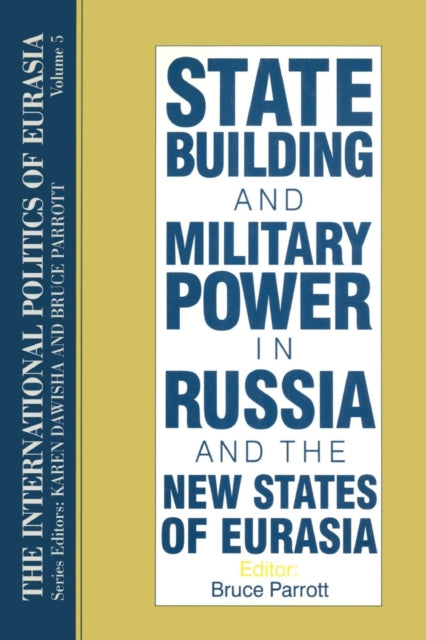 Book cover of: International Politics of Eurasia: v. 5: State Building and Military Power in Russia and the New States of Eurasia