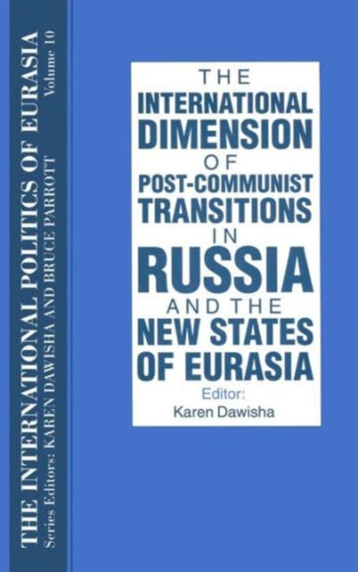 Book cover of: International Politics of Eurasia: v. 10: The International Dimension of Post-communist Transitions in Russia and the New States of Eurasia