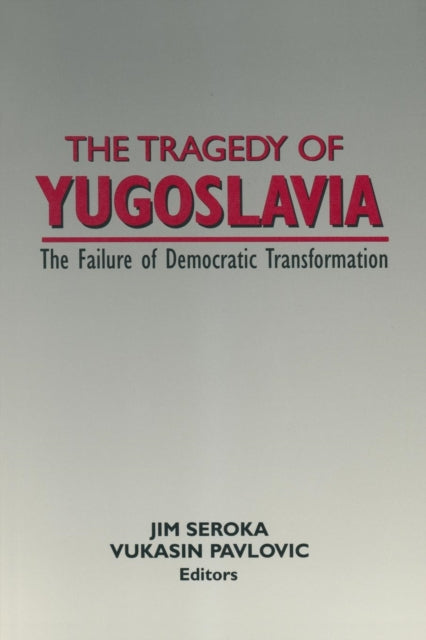 Book cover of: Tragedy of Yugoslavia: The Failure of Democratic Transformation. By: Jim Seroka