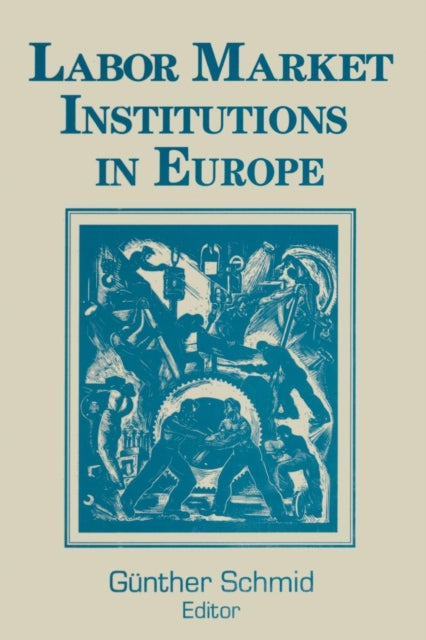 Book cover of: Labor Market Institutions in Europe: A Socioeconomic Evaluation of Performance. By: Gunther Schmid