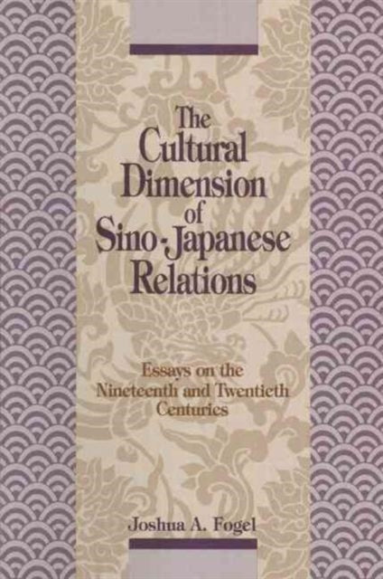 Book cover of: Cultural Dimensions of Sino-Japanese Relations. By: Joshua A. Fogel