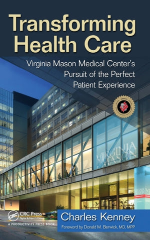 Transforming Health Care, Virginia Mason Medical Center's Pursuit of the Perfect Patient Experience