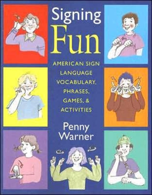 Book cover of: Signing Fun - American Sign Language Vocabulary, Phrases, Games and Activities. By: Penny Warner