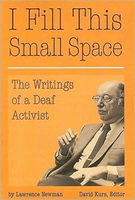 Book cover of: I Fill This Small Space - The Writings of a Deaf Activist. By: Lawrence R. Newman
