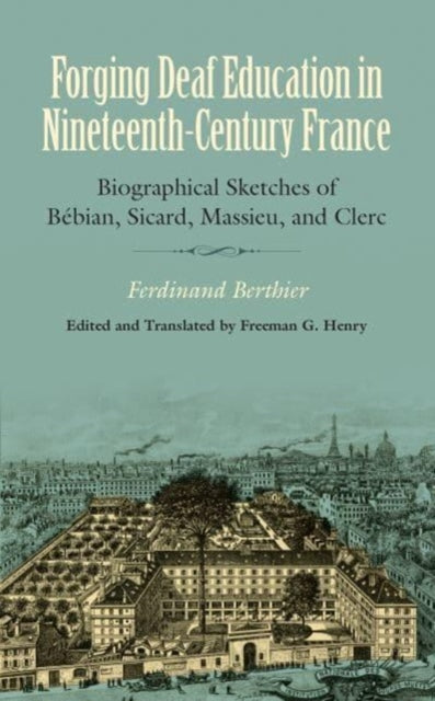 Book cover of: Forging Deaf Education in Nineteenth Century France - Biographical Sketches of Bebian, Sicard, Massieu, and Clerc. By: Ferdinand Berthier