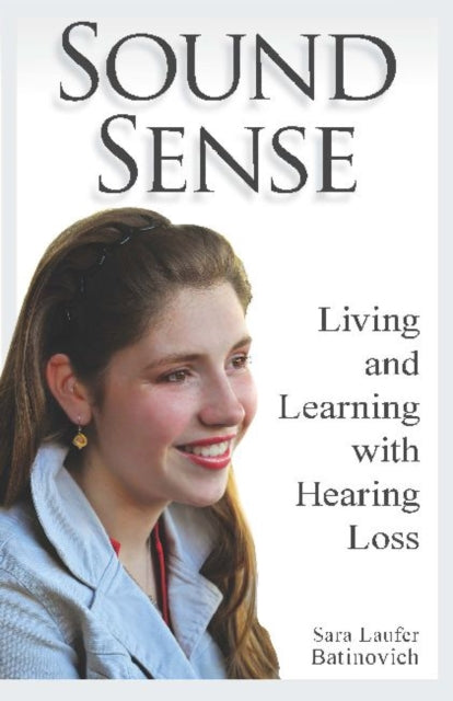 Book cover of: Sound Sense - Living and Learning with Hearing Loss. By: Sara Laufer Batinovich