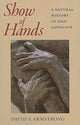 Book cover of: Show of Hands - A Natural History of Sign Language. By: David F. Armstrong