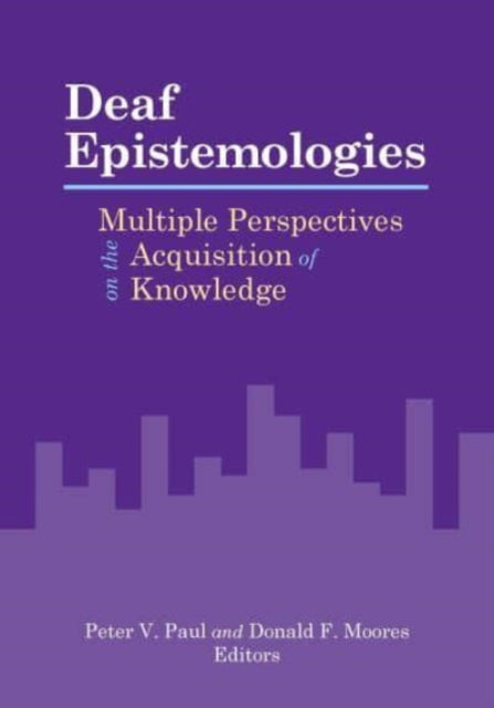 Book cover of: Deaf Epistemologies - Multiple Perspectives on the Acquisition of Knowledge. By: Peter V. Paul