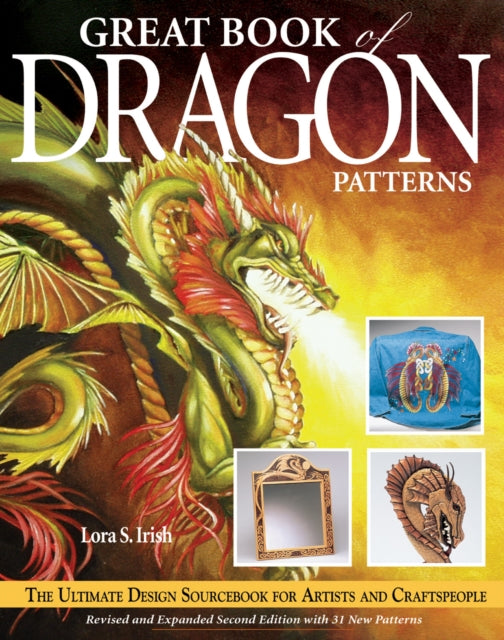 Book cover of: Great Book of Dragon Patterns 2nd Edition. By: Lora S. Irish