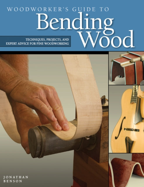 Book cover of: Woodworker's Guide to Bending Wood. By: Jonathan Benson