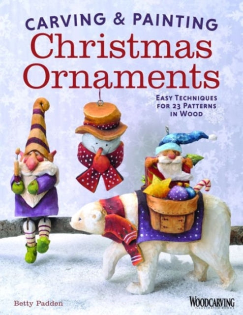 Book cover of: Carving & Painting Christmas Ornaments. By: Betty Padden