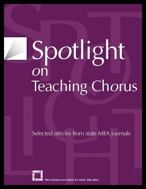 Book cover of: Spotlight on Teaching Chorus. By: MENC: The National Association for Music Education