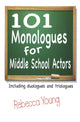 Book cover of: 101 Monologues for Middle School Actors. By: Rebecca Young