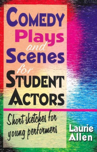 Book cover of: Comedy Plays & Scenes for Student Actors. By: Laurie Allen