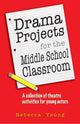 Book cover of: Drama Projects for the Middle School Classroom. By: Rebecca Young