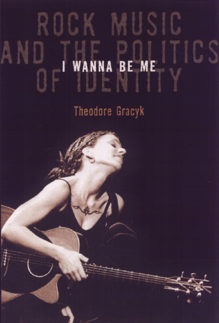Book cover of: I Wanna Be Me. By: Theodore Gracyk