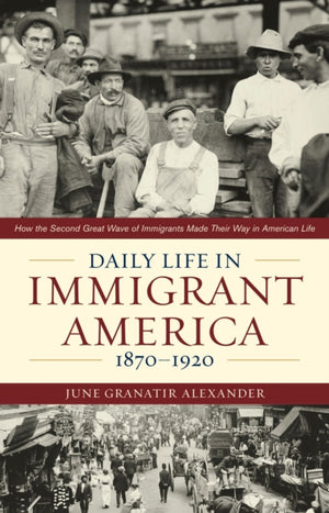 Daily Life in Immigrant America, 1870–1920