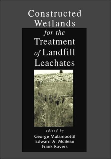 Book cover of: Constructed Wetlands for the Treatment of Landfill Leachates. By: George Mulamoottil