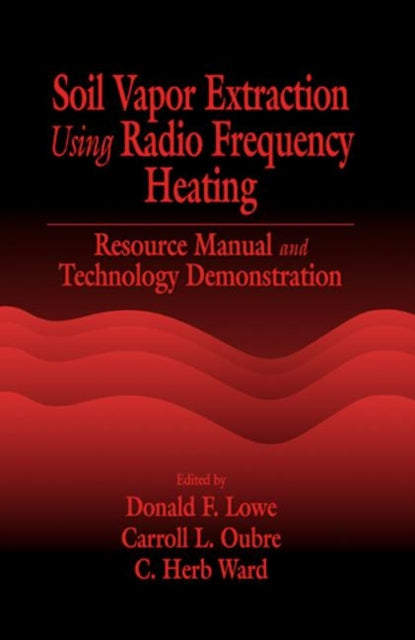 Book cover of: Soil Vapor Extraction Using Radio Frequency Heating. By: Donald F. Lowe