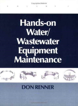 Hands On Water and Wastewater Equipment Maintenance, Volume I