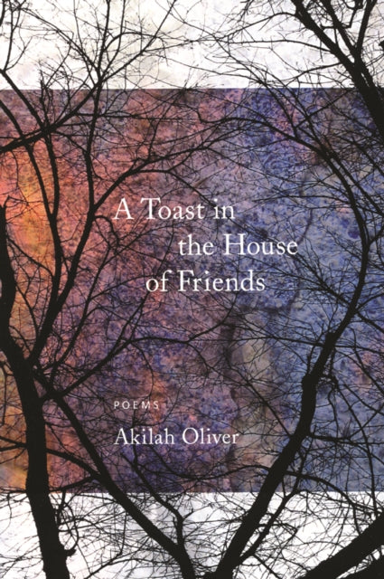 Book cover of: Toast in the House of Friends. By: Akilah Oliver