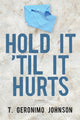Book cover of: Hold It 'Til It Hurts. By: T. Geronimo Johnson