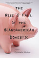 Book cover of: Rise & Fall of the Scandamerican Domestic