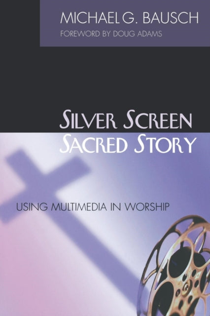 Book cover of: Silver Screen, Sacred Story. By: Michael, G. Bausch