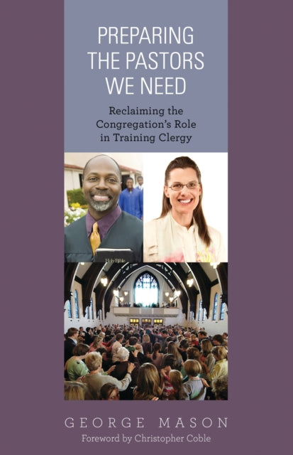 Book cover of: Preparing the Pastors We Need. By: Mason, George