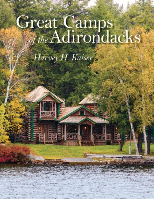 Book cover of: Great Camps of the Adirondacks. By: Harvey H. Kaiser