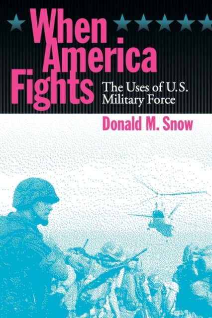 Book cover of: When America Fights. By: Donald M. Snow