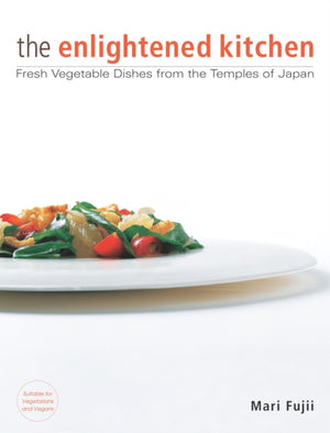 Enlightened Kitchen: Fresh Vegetable Dishes from the Temples of Japan