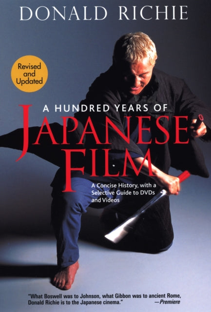 Book cover of: Hundred Years of Japanese Film, A: A Concise History, with a Selective Guide to DVDs and Videos. By: Donald Richie