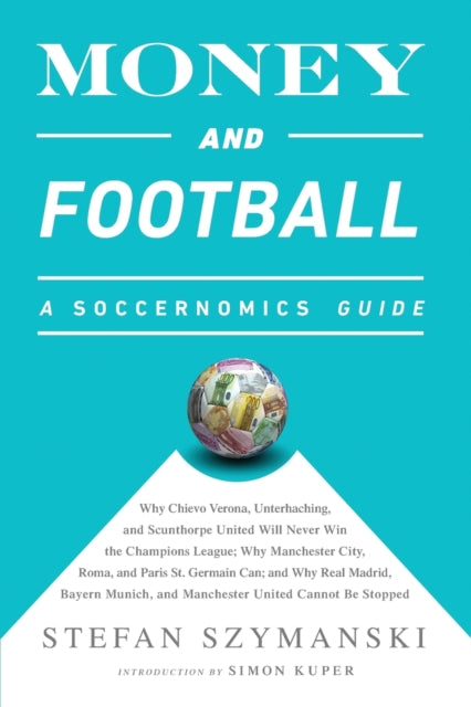 Book cover of: Money and Football: A Soccernomics Guide (INTL ed). By: Stefan Szymanski
