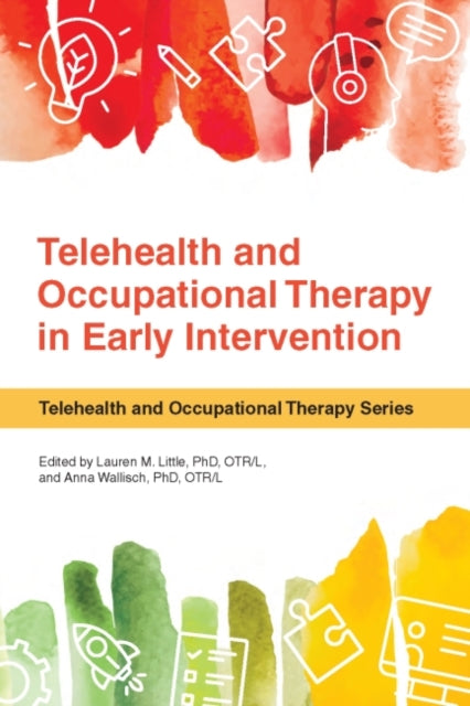 Book cover of: Telehealth and Occupational Therapy in Early Intervention. By: Lauren M. Little