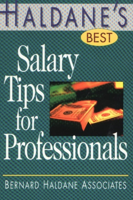 Book cover of: Haldane's Best Salary Tips for Professionals. By: Bernard Haldane Associates