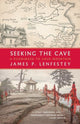 Book cover of: Seeking the Cave. By: James P. Lenfestey