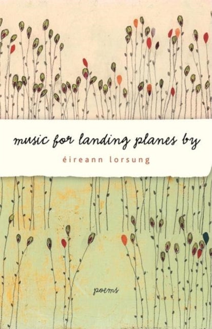 Book cover of: Music for Landing Planes By. By: Eireann Lorsung, Éireann Lorsung