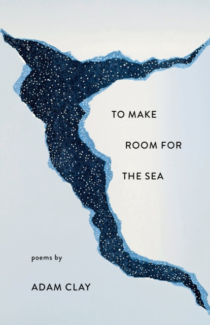 Book cover of: To Make Room for the Sea. By: Adam Clay