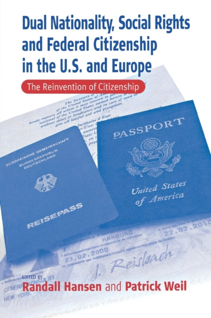 Book cover of: Dual Nationality, Social Rights and Federal Citizenship in the U.S. and Europe. By: Patrick Weil