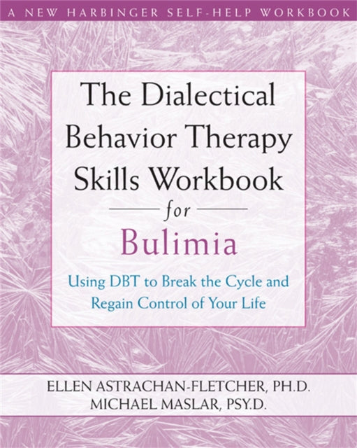 Book cover of: Dialectical Behavior Therapy Workbook for Bulimia. By: Ellen Astrachan-Fletcher