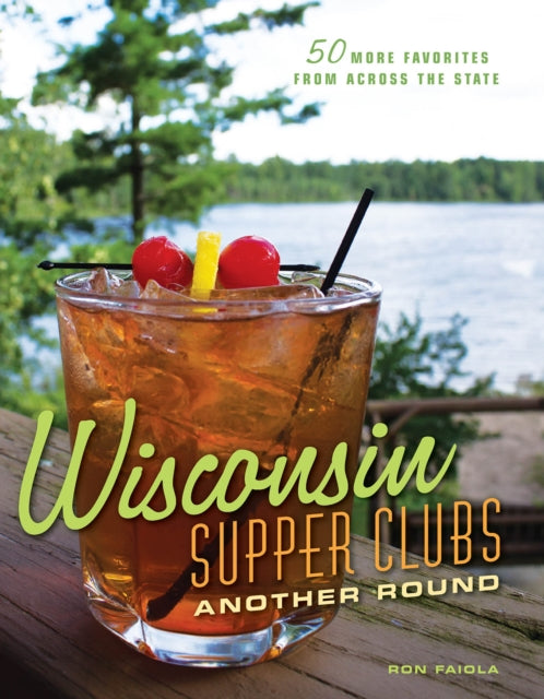 Book cover of: Wisconsin Supper Clubs: Another Round. By: Ron Faiola