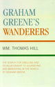 Book cover of: Graham Greene's Wanderers. By: Thomas Wm. Hill