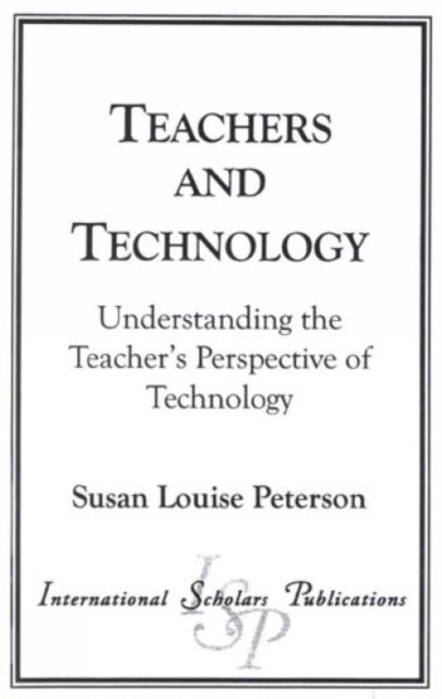 Book cover of: Teachers and Technology. By: Susan Louise Peterson
