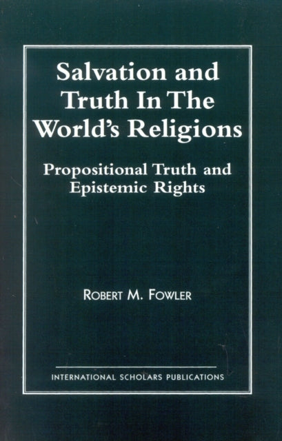 Book cover of: Salvation and Truth in the World's Religions. By: Robert M. Fowler