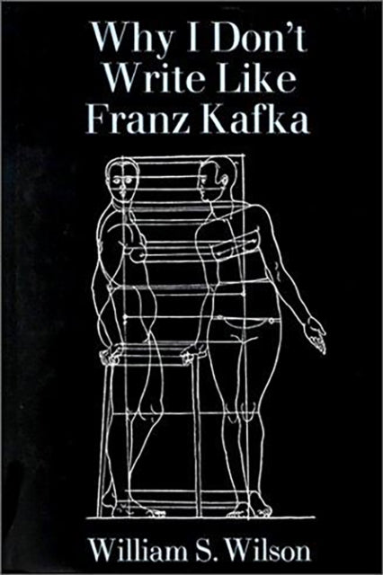 Book cover of: Why I Don't Write Like Franz Kafka. By: William S. Wilson