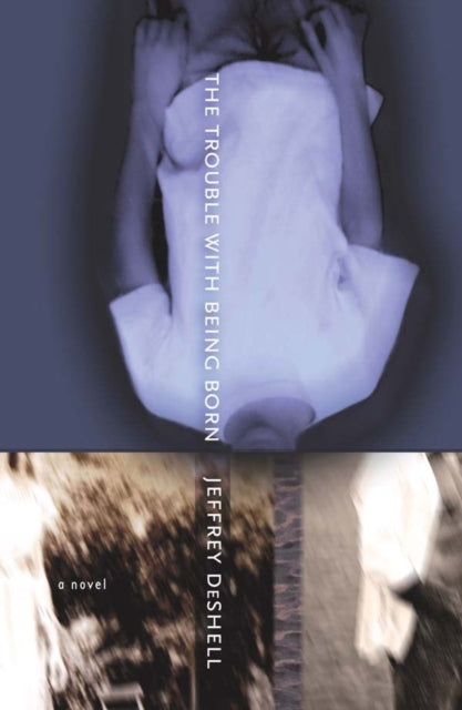 Book cover of: Trouble with Being Born. By: Jeffrey DeShell