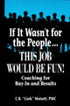 Book cover of: If It Wasn't For the People...This Job Would Be Fun