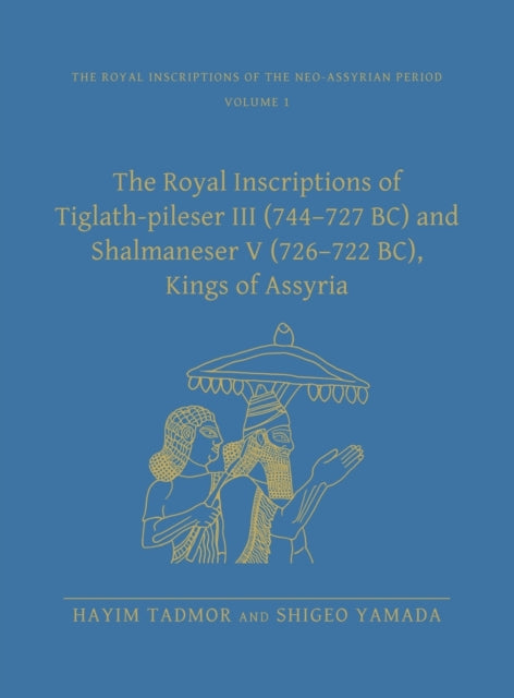 Book cover of: Royal Inscriptions of Tiglath-Pileser III (744–727 BC) and Shalmaneser V (726–722 BC), Kings of Assyria. By: Hayim Tadmor