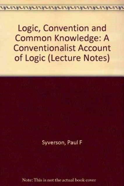 Book cover of: Logic, Convention, and Common Knowledge. By: Paul F. Syverson